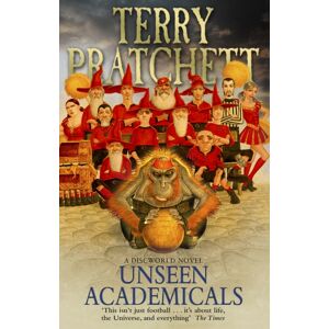 Transworld Publishers Ltd Unseen Academicals : (Discworld Novel 37) Transworld Publishers Ltd Unseen Academicals : (Discworld Novel 37)