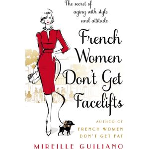 Transworld Publishers Ltd French Women Don'T Get Facelifts : Aging With Attitude Transworld Publishers Ltd French Women Don'T Get Facelifts : Aging With Attitude