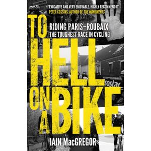 Transworld Publishers Ltd To Hell On A Bike : Riding Paris-Roubaix: The Toughest Race In Cycling Transworld Publishers Ltd To Hell On A Bike : Riding Paris-Roubaix: The Toughest Race In Cycling
