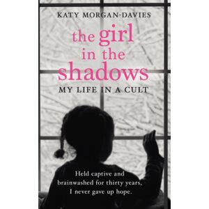 Transworld Publishers Ltd The Girl In The Shadows : My Life In A Cult Transworld Publishers Ltd The Girl In The Shadows : My Life In A Cult