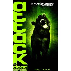 Penguin Random House Children's UK Attack At Dead Man'S Bay - Max Cassidy 3 Penguin Random House Children's UK Attack At Dead Man'S Bay - Max Cassidy 3