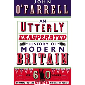 Transworld Publishers Ltd An Utterly Exasperated History Of Modern Britain : Or Sixty Years Of Making The Same Stupid Mistakes As Always Transworld Publishers Ltd An Utterly Exasperated History Of Modern Britain : Or Sixty Years Of Making The Same Stupid Mistakes As Always