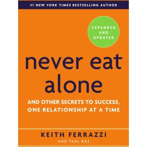 Random House USA Inc Never Eat Alone, Expanded And Updated : And Other Secrets To Success, One Relationship At A Time Random House USA Inc Never Eat Alone, Expanded And Updated : And Other Secrets To Success, One Relationship At A Time
