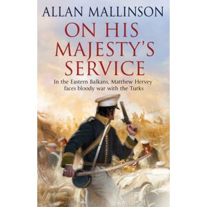 Transworld Publishers Ltd On His Majesty'S Service : (The Matthew Hervey Adventures: 11): A Tense, Fast-Paced Unputdownable Military Page-Turner From selling Author Allan Mallinson Transworld Publishers Ltd On His Majesty'S Service : (The Matthew Hervey Adventures: 11): A Tense, Fast-Paced Unputdownable Military Page-Turner From selling Author Allan Mallinson