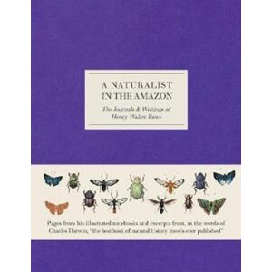 The Natural History Museum A Naturalist In The Amazon : The Journals & Writings Of Henry Walter Bates The Natural History Museum A Naturalist In The Amazon : The Journals & Writings Of Henry Walter Bates