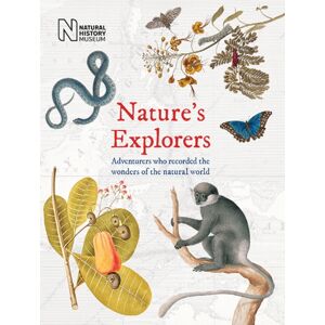 The Natural History Museum Nature'S Explorers : Adventurers Who Recorded The Wonder Of The Natural World The Natural History Museum Nature'S Explorers : Adventurers Who Recorded The Wonder Of The Natural World