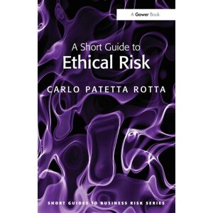 Taylor & Francis Ltd A Short Guide To Ethical Risk Taylor & Francis Ltd A Short Guide To Ethical Risk