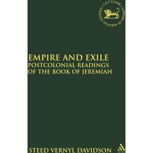 Bloomsbury Publishing PLC Empire And Exile : Postcolonial Readings Of The Book Of Jeremiah Bloomsbury Publishing PLC Empire And Exile : Postcolonial Readings Of The Book Of Jeremiah