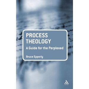 Bloomsbury Publishing PLC Process Theology: A Guide For The Perplexed Bloomsbury Publishing PLC Process Theology: A Guide For The Perplexed