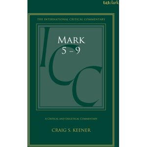 Bloomsbury Publishing PLC Mark 5-9 : A Critical And Exegetical Commentary Bloomsbury Publishing PLC Mark 5-9 : A Critical And Exegetical Commentary