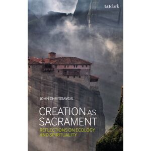 Bloomsbury Publishing PLC Creation As Sacrament : Reflections On Ecology And Spirituality Bloomsbury Publishing PLC Creation As Sacrament : Reflections On Ecology And Spirituality