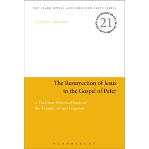 Bloomsbury Publishing PLC The Resurrection Of Jesus In The Gospel Of Peter : A Tradition-Historical Study Of The Akhmim Gospel Fragment Bloomsbury Publishing PLC The Resurrection Of Jesus In The Gospel Of Peter : A Tradition-Historical Study Of The Akhmim Gospel Fragment