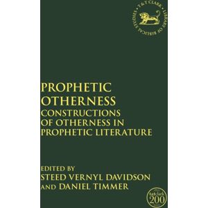 Bloomsbury Publishing PLC Prophetic Otherness : Constructions Of Otherness In Prophetic Literature Bloomsbury Publishing PLC Prophetic Otherness : Constructions Of Otherness In Prophetic Literature