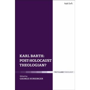 Bloomsbury Publishing PLC Karl Barth: Post-Holocaust Theologian? Bloomsbury Publishing PLC Karl Barth: Post-Holocaust Theologian?