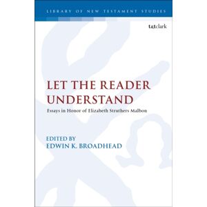 Bloomsbury Publishing PLC Let The Reader Understand : Essays In Honor Of Elizabeth Struthers Malbon Bloomsbury Publishing PLC Let The Reader Understand : Essays In Honor Of Elizabeth Struthers Malbon