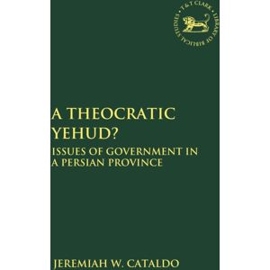 Bloomsbury Publishing PLC A Theocratic Yehud? : Issues Of Government In A Persian Province Bloomsbury Publishing PLC A Theocratic Yehud? : Issues Of Government In A Persian Province