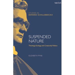 Bloomsbury Publishing PLC Suspended Nature : Theology, Ecology, And Creaturely Politics Bloomsbury Publishing PLC Suspended Nature : Theology, Ecology, And Creaturely Politics