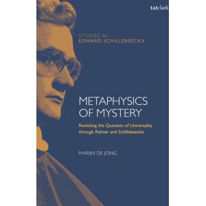 Bloomsbury Publishing PLC Metaphysics Of Mystery : Revisiting The Question Of Universality Through Rahner And Schillebeeckx Bloomsbury Publishing PLC Metaphysics Of Mystery : Revisiting The Question Of Universality Through Rahner And Schillebeeckx