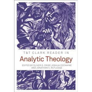 Bloomsbury Publishing PLC T&t Clark Reader In Analytic Theology Bloomsbury Publishing PLC T&t Clark Reader In Analytic Theology