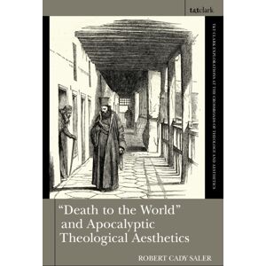 Bloomsbury Publishing PLC "Death To The World" And Apocalyptic Theological Aesthetics Bloomsbury Publishing PLC "Death To The World" And Apocalyptic Theological Aesthetics