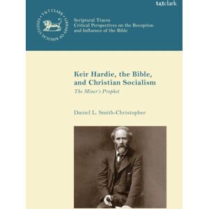 Bloomsbury Publishing PLC Keir Hardie, The Bible, And Christian Socialism : The Miner'S Prophet Bloomsbury Publishing PLC Keir Hardie, The Bible, And Christian Socialism : The Miner'S Prophet