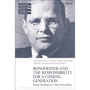 Bloomsbury Publishing PLC Bonhoeffer And The Responsibility For A Coming Generation : Doing Theology In A Time Out Of Joint Bloomsbury Publishing PLC Bonhoeffer And The Responsibility For A Coming Generation : Doing Theology In A Time Out Of Joint