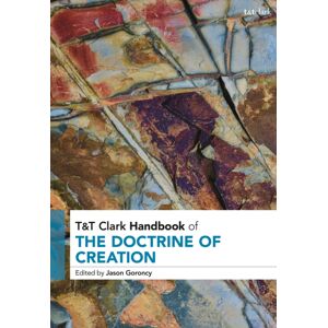 Bloomsbury Publishing PLC T&t Clark Handbook Of The Doctrine Of Creation Bloomsbury Publishing PLC T&t Clark Handbook Of The Doctrine Of Creation