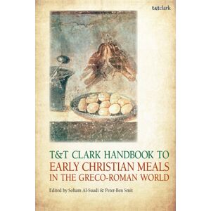 Bloomsbury Publishing PLC T&t Clark Handbook To Early Christian Meals In The Greco-Roman World Bloomsbury Publishing PLC T&t Clark Handbook To Early Christian Meals In The Greco-Roman World