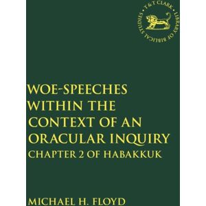 Bloomsbury Publishing PLC Woe-Speeches Within The Context Of An Oracular Inquiry : Chapter 2 Of Habakkuk Bloomsbury Publishing PLC Woe-Speeches Within The Context Of An Oracular Inquiry : Chapter 2 Of Habakkuk