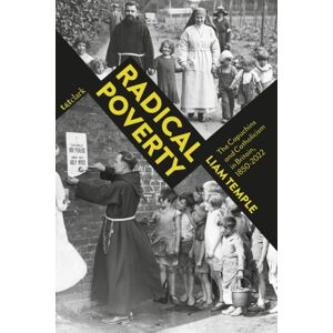 Bloomsbury Publishing PLC Radical Poverty : The Capuchins And Catholicism In Britain, 1850-2022 Bloomsbury Publishing PLC Radical Poverty : The Capuchins And Catholicism In Britain, 1850-2022