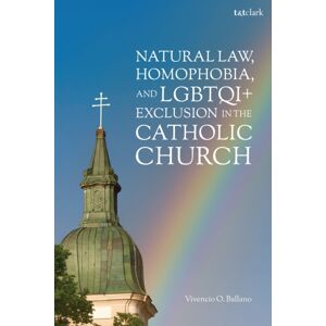 Bloomsbury Publishing PLC Natural Law, Homophobia, And Lgbtqi+ Exclusion In The Catholic Church Bloomsbury Publishing PLC Natural Law, Homophobia, And Lgbtqi+ Exclusion In The Catholic Church
