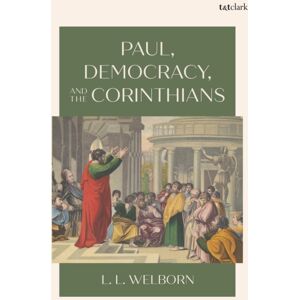 Bloomsbury Publishing PLC Paul, Democracy, And The Corinthians Bloomsbury Publishing PLC Paul, Democracy, And The Corinthians