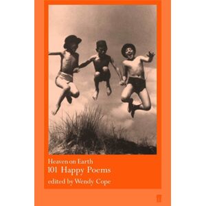 Faber & Faber Heaven On Earth : 101 Happy Poems Faber & Faber Heaven On Earth : 101 Happy Poems