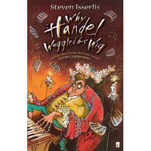 Faber & Faber Why Handel Waggled His Wig Faber & Faber Why Handel Waggled His Wig