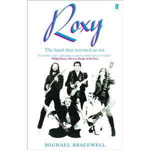 Faber & Faber Roxy : The Band That Invented An Era Faber & Faber Roxy : The Band That Invented An Era