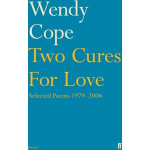 Faber & Faber Two Cures For Love : Selected Poems 1979-2006 Faber & Faber Two Cures For Love : Selected Poems 1979-2006