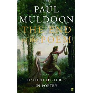 Faber & Faber The End Of The Poem : Oxford Lectures Faber & Faber The End Of The Poem : Oxford Lectures