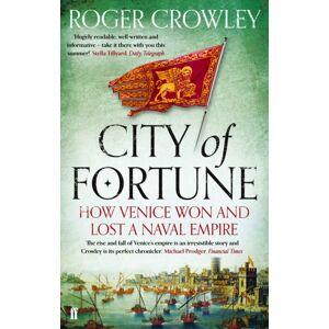Faber & Faber City Of Fortune : How Venice Won And Lost A Naval Empire Faber & Faber City Of Fortune : How Venice Won And Lost A Naval Empire
