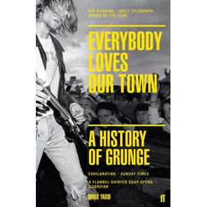 Faber & Faber Everybody Loves Our Town : A History Of Grunge Faber & Faber Everybody Loves Our Town : A History Of Grunge
