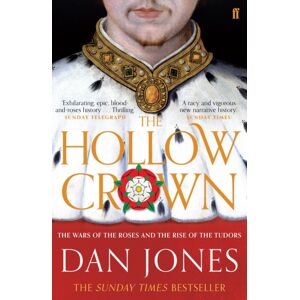Faber & Faber The Hollow Crown : The Wars Of The Roses And The Rise Of The Tudors Faber & Faber The Hollow Crown : The Wars Of The Roses And The Rise Of The Tudors