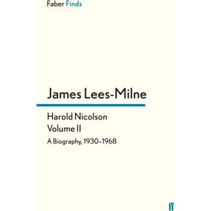 Faber & Faber Harold Nicolson: Volume Ii : A Biography, 1930–1968 Faber & Faber Harold Nicolson: Volume Ii : A Biography, 1930–1968