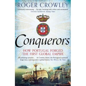 Faber & Faber Conquerors : How Portugal Forged The First Global Empire Faber & Faber Conquerors : How Portugal Forged The First Global Empire