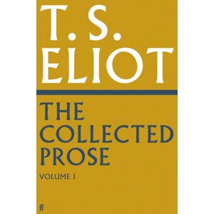 Faber & Faber The Collected Prose Of T.S. Eliot Volume 1 Faber & Faber The Collected Prose Of T.S. Eliot Volume 1