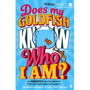 Faber & Faber Does My Goldfish Know Who I Am? : And Hundreds More Big Questions From Little People Answered By Experts Faber & Faber Does My Goldfish Know Who I Am? : And Hundreds More Big Questions From Little People Answered By Experts