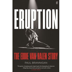 Faber & Faber Eruption : The Eddie Van Halen Story Faber & Faber Eruption : The Eddie Van Halen Story