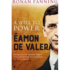 Faber & Faber Eamon De Valera : A Will To Power Faber & Faber Eamon De Valera : A Will To Power