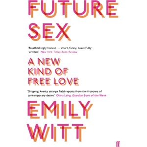 Faber & Faber Future Sex : A Kind Of Free Love Faber & Faber Future Sex : A Kind Of Free Love