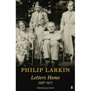 Faber & Faber Philip Larkin: Letters Home Faber & Faber Philip Larkin: Letters Home