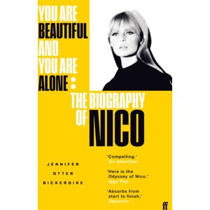 Faber & Faber You Are Beautiful And You Are Alone : The Biography Of Nico Faber & Faber You Are Beautiful And You Are Alone : The Biography Of Nico