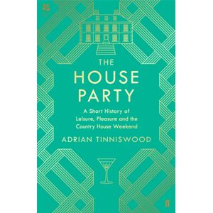 Faber & Faber The House Party : A Short History Of Leisure, Pleasure And The Country House Weekend Faber & Faber The House Party : A Short History Of Leisure, Pleasure And The Country House Weekend